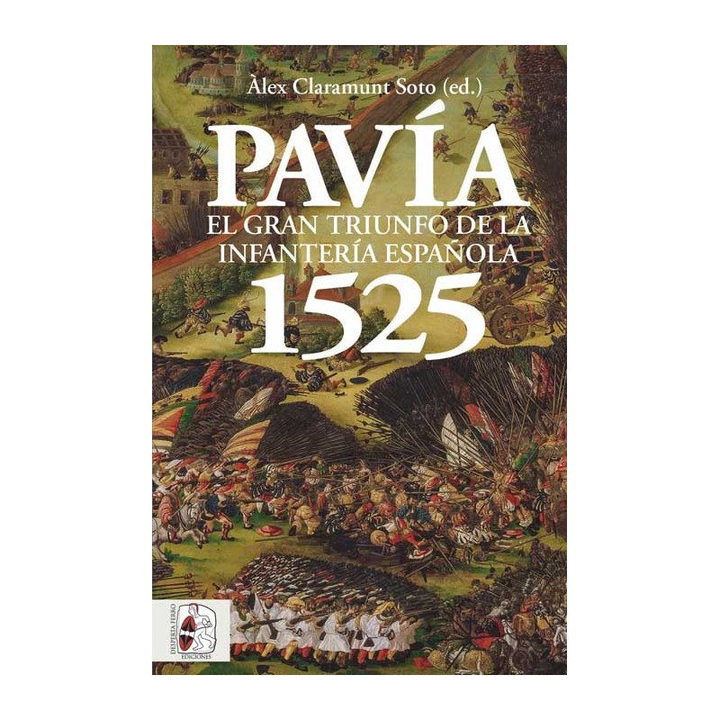 Pavía 1525. El Gran Triunfo de la Infantería Española